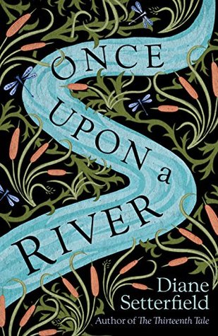Once Upon a River by Diane Setterfield ~ Historical Fiction #TuesdayBookBlog @DianeSetterfie1 #NetGalley #OnceUponARiver